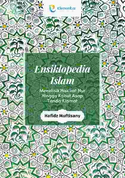 Ensiklopedia Islam: Menelisik Hakikat Nur Hingga Kabut Asap Tanda Kiamat